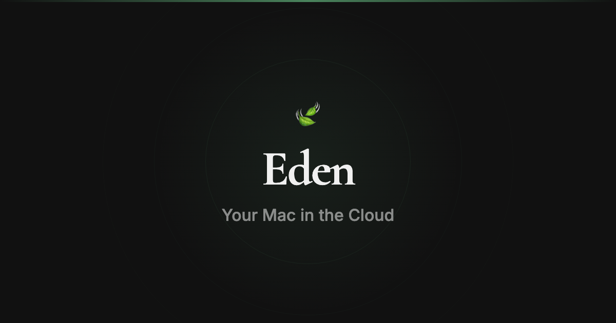 Eden — Your Mac in the Cloud